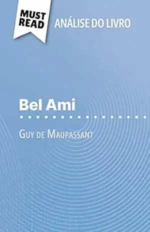 Capa do livro Bel Ami de Guy de Maupassant (Análise do livro): Análise completa e resumo pormenorizado do trabalho - Baptiste Frankinet