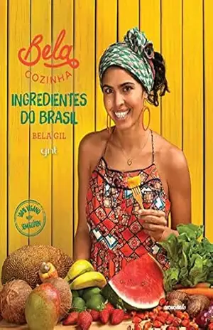 Bela Cozinha. Ingredientes do Brasil – Bela Gil