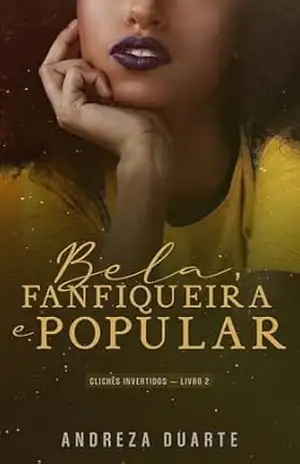 Bela, Fanfiqueira e Popular (Clichês Invertidos Livro 2) - Andreza Duarte