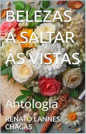 BELEZAS A SALTAR ÀS VISTAS: Antologia – RENATO  LANNES CHAGAS