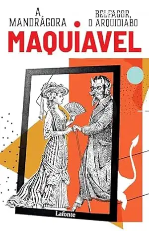 Belfagor, O Arquidiabo, A Mandrágora – Nicolau Maquiavel Belfagor, O Arquidiabo, A Mandrágora – Nicolau Maquiavel