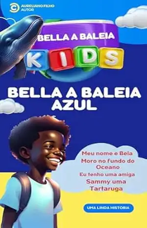 BELLA A BALEIA ASUL: CRIANÇAS VAMOS A LEITURA – Aureliano Filho