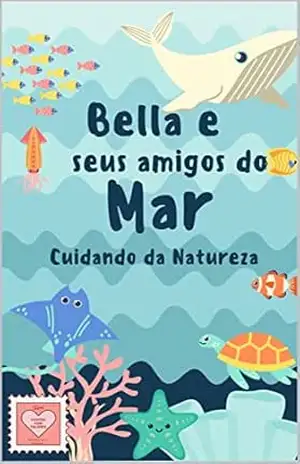 Bella e seus amigos do mar: Cuidando da natureza (Contos com Valores: 10 Histórias que Ensinam Livro 2) – Tio Lipe