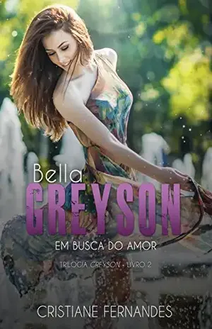 Bella Greyson – Em busca do amor(Trilogia Greyson Livro 2) – Cristiane Fernandes