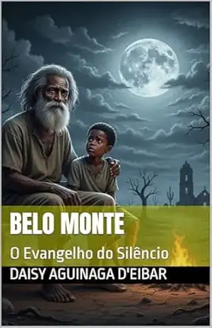 Belo Monte: O Evangelho do Silêncio (Brasil – Romances Históricos) – DAISY AGUINAGA d’EIBAR