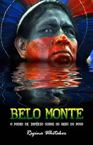 BELO MONTE O poder de império sobre os bens do povo – Maria Regina Whitaker de Souza BELO MONTE O poder de império sobre os bens do povo – Maria Regina Whitaker de Souza