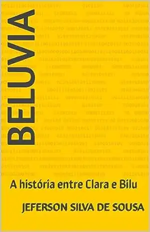 Beluvia: A história entre Clara e Bilu - Jeferson Silva De Sousa Beluvia: A história entre Clara e Bilu - Jeferson Silva De Sousa