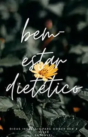Capa do livro Bem–Estar Dietético: Dicas Incríveis Para Comer Bem E Viver Saudável - Camila Silva