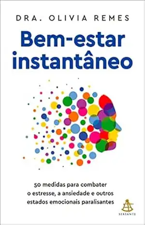 Capa do livro Bem–estar instantâneo: 50 medidas para combater o estresse, a ansiedade e outros estados emocionais paralisantes - Olivia Remes