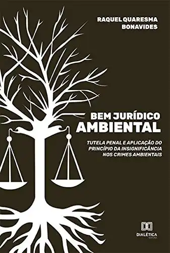 Baixar Bem Jurídico Ambiental: tutela penal e aplicação do princípio da insignificância nos crimes ambientais pdf, epub, mobi, eBook