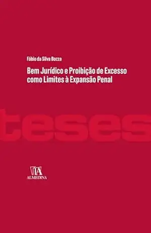 Capa do livro Bem jurídico e proibição de excesso como limites à expansão penal (Teses) - Fábio da Silva Bozza