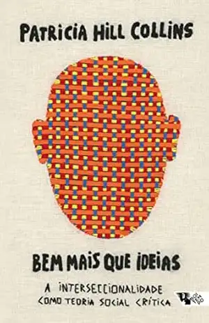 Bem mais que ideias: A interseccionalidade como teoria social crítica – Patricia Hill Collins