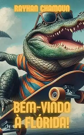 Baixar Bem–vindo à Flórida!: Um Conto Sobre Um Jacaré Esqueitista! Precisa De Mais Para Ler? pdf, epub, mobi, eBook