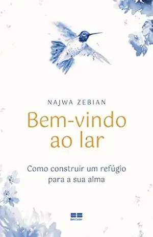Capa do livro Bem–vindo ao lar: Como construir um refúgio para a sua alma - Najwa Zebian