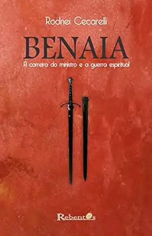 Capa do livro BENAIA: A Carreira do Ministro e a Guerra Espiritual - Rodnei Cecarelli Mortatti
