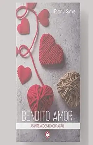 Capa do livro Bendito amor: As intençoes do coraçao - Edson J. Santos