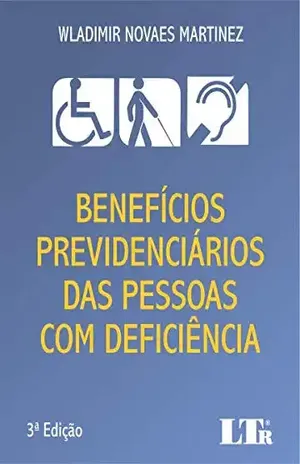 Benefícios Previdenciários das Pessoas com Deficiência – WLADIMIR NOVAES MARTINEZ