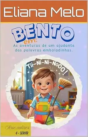 BENTO: EM: AS AVENTURAS DE UM AJUDANTE DAS PALAVRAS EMBOLADINHAS! (Valores) – Eliana Melo