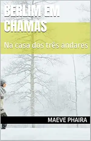 BERLIM EM CHAMAS: Na casa dos três andares – Maeve  Phaira