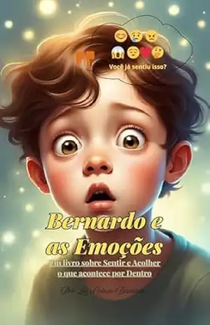Bernardo e as Emoções: Um passeio pelas emoções mais intensas da infância (Coleção Bernardo) – Luz Luz Bernardo e as Emoções: Um passeio pelas emoções mais intensas da infância (Coleção Bernardo) – Luz Luz