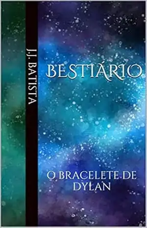 BESTIÁRIO: O BRACELETE DE DYLAN – J.J. Batista