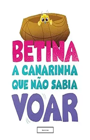 Betina, a canarinha que não sabia voar - Marcelo Couto Betina, a canarinha que não sabia voar - Marcelo Couto