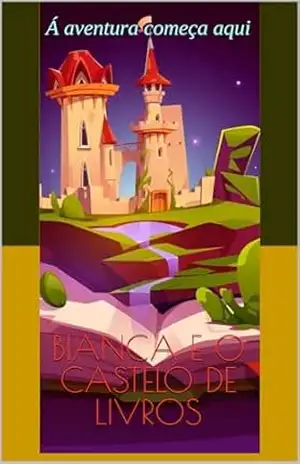 Bianca e o Castelo De Livros - valduir antunes Bianca e o Castelo De Livros - valduir antunes