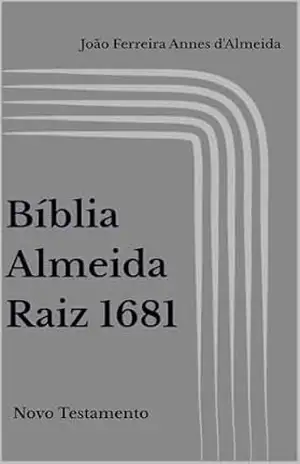 Capa do livro Bíblia Almeida Raiz 1681: Novo Testamento - Paulo Radamés de Carvalho Ribeiro