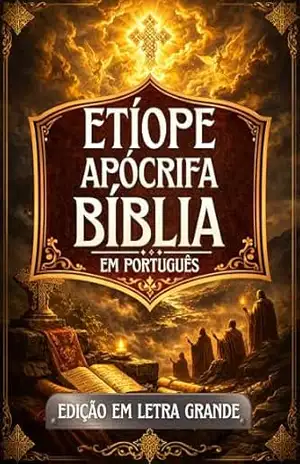 Bíblia Apócrifa Etíope em Português (Letra Grande): Antigos textos sagrados preservados na tradição etíope, incluindo Enoque, Jubileus, Meqabyan, Tobias, Baruque e outros – Anonymous Bíblia Apócrifa Etíope em Português (Letra Grande): Antigos textos sagrados preservados na tradição etíope, incluindo Enoque, Jubileus, Meqabyan, Tobias, Baruque e outros – Anonymous