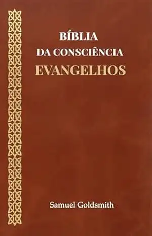 Bíblia da Consciência: Evangelhos - Samuel Goldsmith Bíblia da Consciência: Evangelhos - Samuel Goldsmith
