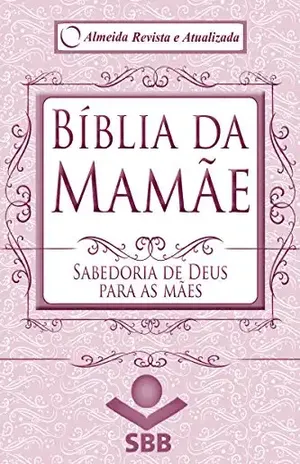Capa do livro Bíblia da Mamãe – Almeida Revista e Atualizada: Sabedoria de Deus para as mães - Bobbie Wolgemuth