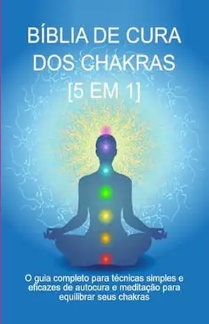 Bíblia De Cura Dos Chakras: [5 Em 1] – Jideon F Marques
