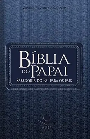 Bíblia do Papai – Almeida Revista e Atualizada: Sabedoria do Pai para os pais – Bobbie Wolgemuth