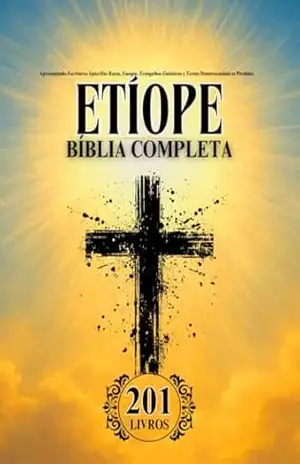 Bíblia Etíope em Português Completa (201 Livros): Apresentando Escrituras Apócrifas Raras, Enoque, Evangelhos Gnósticos e Textos Deuterocanônicos Perdidos – Anonymous