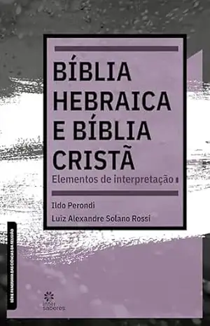 Capa do livro Bíblia Hebraica e Bíblia Cristã:: elementos de interpretação - Ildo Perondi