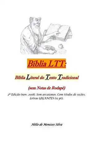 Bíblia LTT, Literal, do Texto Tradicional, Sem Notas, Letras Gigantes 12pt: 2ª Edição (nov. 2018). Sem arcaísmos. Com títulos de seções. Letras GIGANTES (12 pt). TT = T.Massorético + Textus Receptus. – Hélio de Menezes Silva