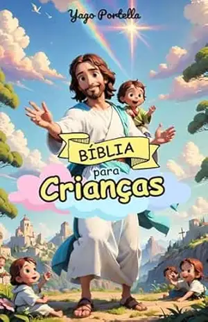Bíblia para Crianças: Contos bíblicos católicos com ilustrações encantadoras – Yago Portella Bíblia para Crianças: Contos bíblicos católicos com ilustrações encantadoras – Yago Portella