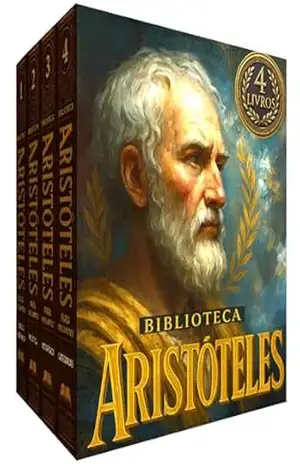 Biblioteca Aristóteles – Da Ética à Política, da Metafísica à Arte: O Essencial de Aristóteles: 4 Guias de Leitura Inéditos + 4 Clássicos de Aristóteles Traduzidos – Aristóteles