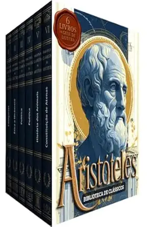 Biblioteca Clássicos Aristóteles: 6 Livros: As Obras Essenciais que Moldaram a Filosofia Ocidental: Guia de Leitura das Obras Fundamentais + Obras Originais do Autor – Aristóteles