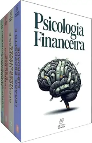 Biblioteca de Psicologia Financeira – 4 Livros – Decisões, emoções e escolhas que moldam sua vida financeira: Entre razão e emoção: construindo uma vida financeira equilibrada – Biblioteca Quântica