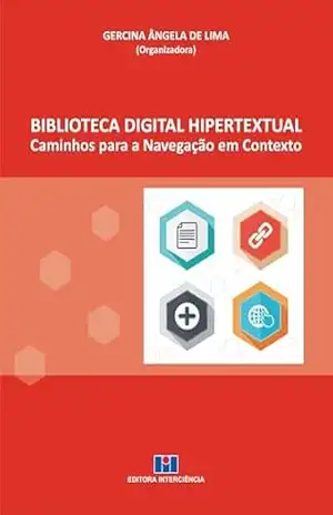 Biblioteca Digital Hipertextual; Caminhos para a navegação em contexto – Gercina Ângela de Lima