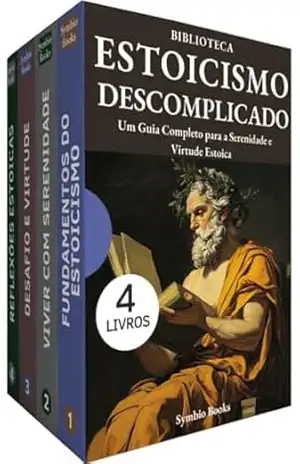 Capa do livro Biblioteca Estoicismo Descomplicado: 4 Livros: Um Caminho para Serenidade, Virtude e Sabedoria: Um Guia Completo para a Serenidade e Virtude Estoica - Symbio Books