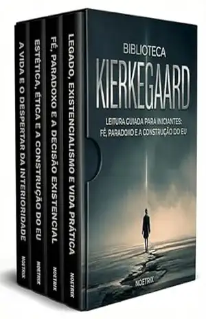 Biblioteca Kierkegaard – 4 Livros – Filosofia existencial para iniciantes: angústia, escolhas e autenticidade no cotidiano: Introdução prática ao existencialismo – liberdade e construção do eu – Noetrix
