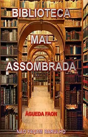 BIBLIOTECA MAL–ASSOMBRADA: NÃO FAÇAM BARULHO – ÁGUEDA FAON
