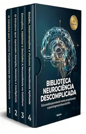 Biblioteca Neurociência Descomplicada – 4 Livros – Guia completo para entender mente, comportamento e aprendizagem com base científica: Manual prático sobre funcionamento mental, emoções e hábitos – Noetrix