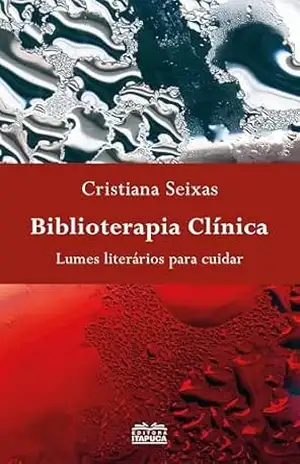 Biblioterapia clínica: Lumes literários para cuidar – Cristiana Seixas Biblioterapia clínica: Lumes literários para cuidar – Cristiana Seixas