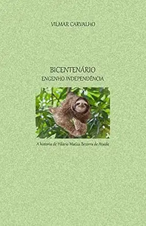 Capa do livro BICENTENÁRIO ENGENHO INDEPENDÊNCIA: A história de Hilário Matias Bezerra de Ataíde - Vilmar Carvalho
