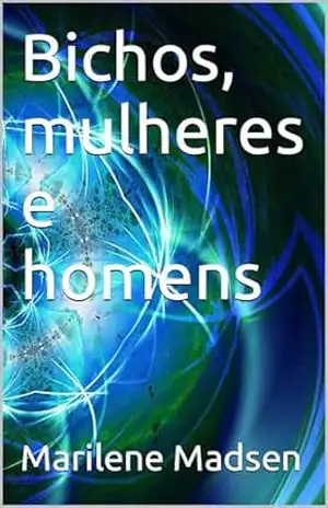 Capa do livro Bichos, mulheres e homens - Marilene  Madsen