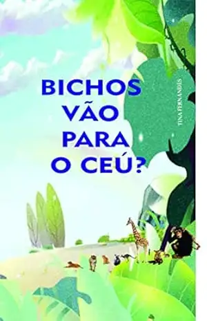 Bichos vão para o céu? – Tina Fernandes