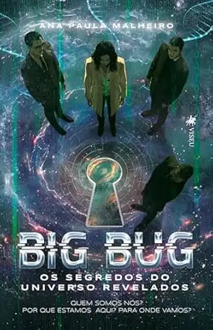 Big Bug: Os segredos do Universo Revelados – Ana Paula Malheiro Big Bug: Os segredos do Universo Revelados – Ana Paula Malheiro